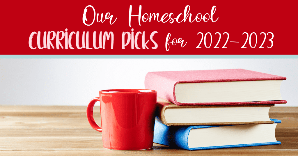 Our Homeschool Curriculum Picks 2022-2023