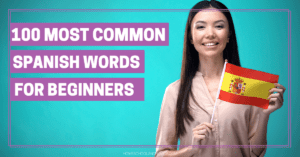Teach 100 Common Spanish Words For Beginners + Free Flashcards!